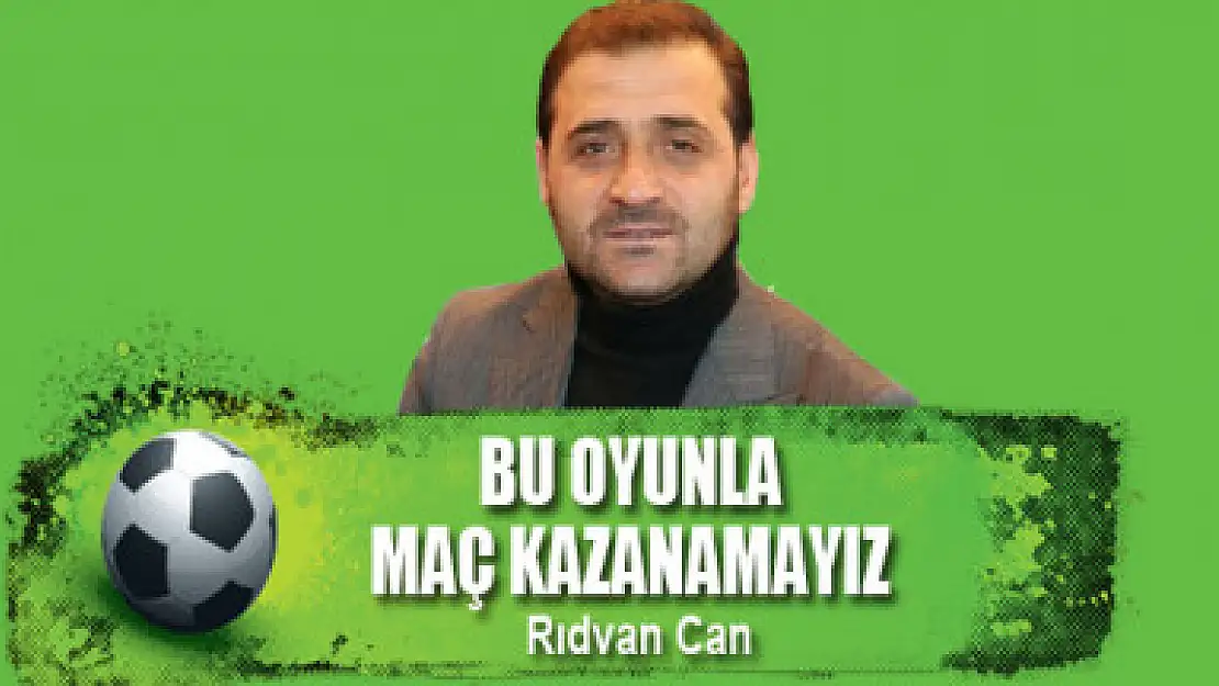 BU OYUNLA MAÇ KAZANAMAYIZ