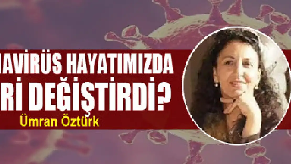 Coronavirüs Hayatımızda Neleri Değiştirdi?