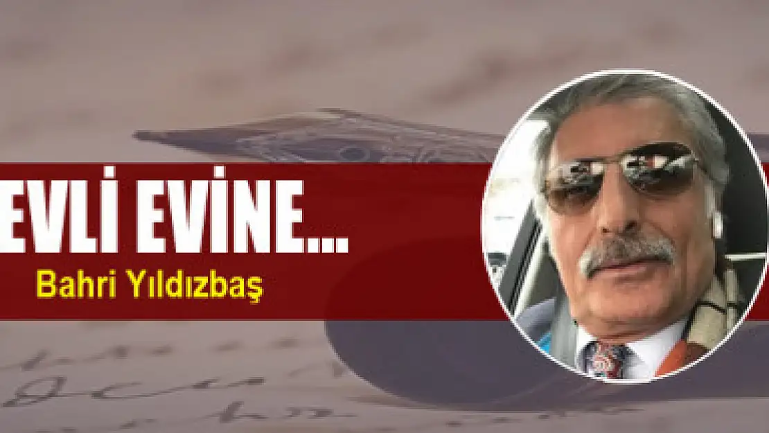 EVLİ EVİNE...