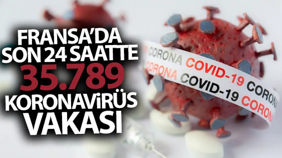 Fransa'da son 24 saatte 35 bin 879 korona virüs vakası