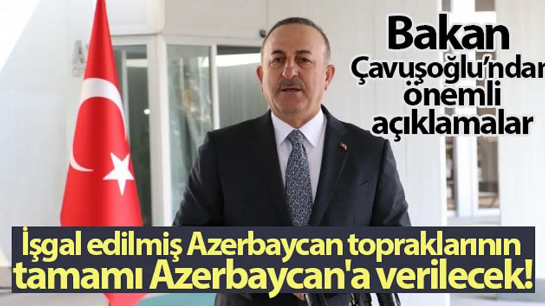 Bakan Çavuşoğlu: 'İşgal edilen topraklar geri verilmediği sürece gerginlik devam edecek'