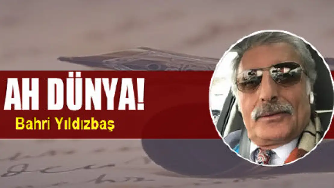 AH DÜNYA!