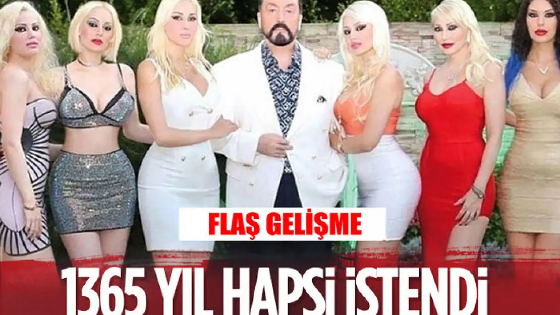 Suç örgütü davasında, Adnan Oktar için 1365 yıla kadar hapis cezası istendi