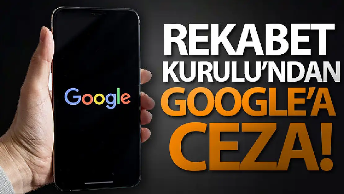 Rekabet Kurulundan, Google'a 196 milyon 708 bin ceza