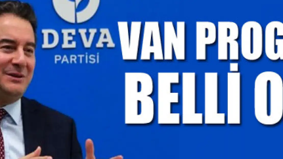 ALİ BABACAN'IN VAN PROGRAMI BELLİ OLDU