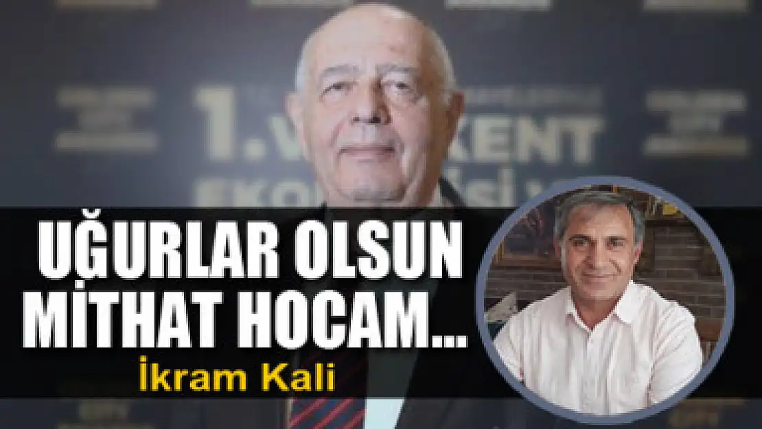 Uğurlar olsun Mithat Hocam… 