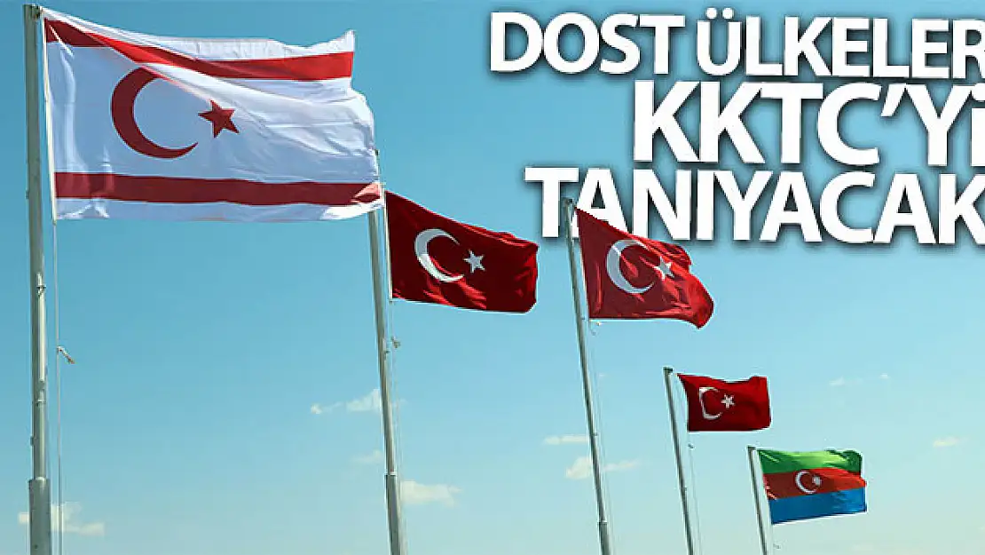 Dost ülkeler KKTC'yi tanıyacak