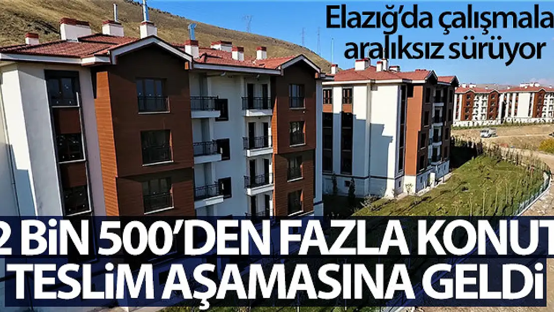 Elazığ'da 2 bin 500'den fazla konut teslim aşamasına geldi