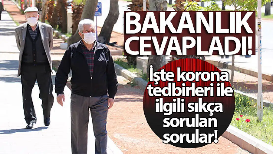 İçişleri Bakanlığı korona virüs salgını yeni tedbirleri ile ilgili sıkça sorulan soruları cevapladı