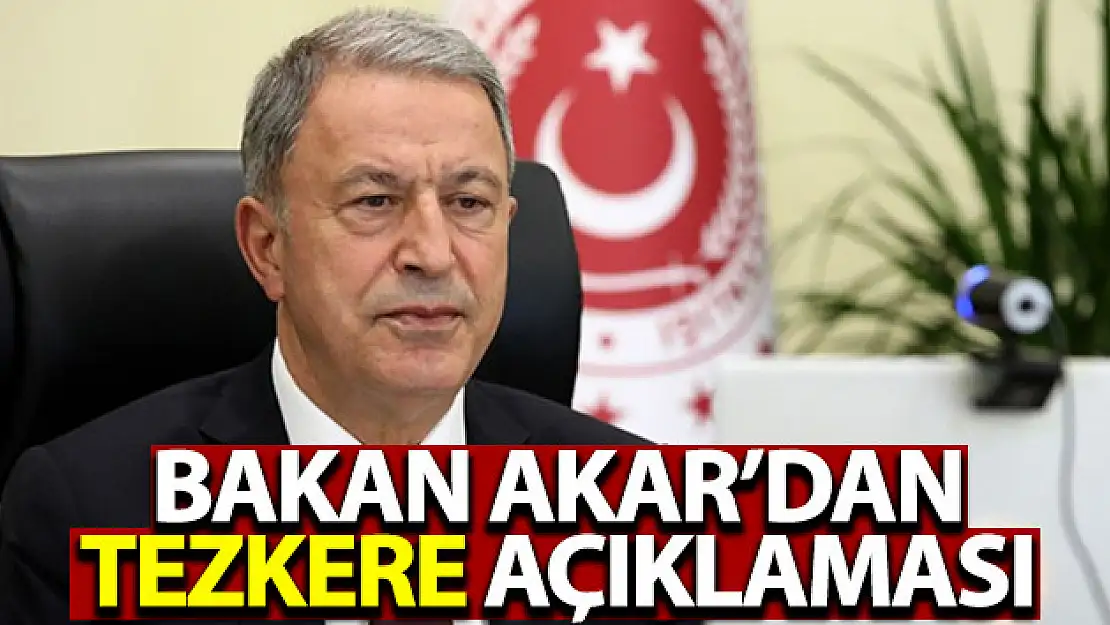 Bakan Akar'dan 'tezkere' değerlendirmesi