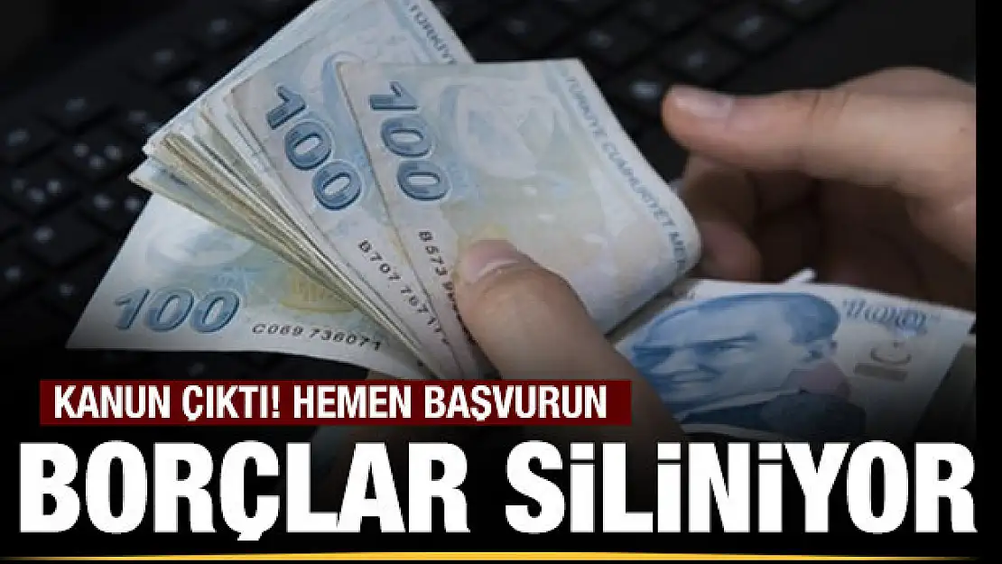 Kanun çıktı, borçlar siliniyor...