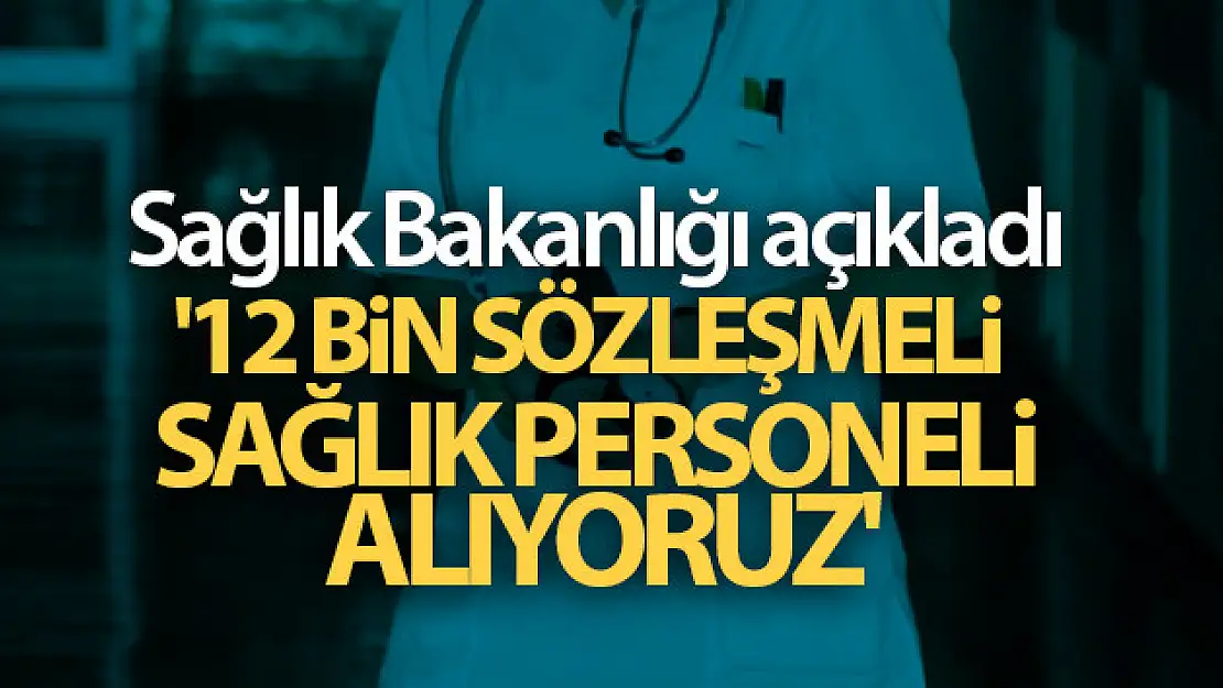 Sağlık Bakanlığı: '12 bin sözleşmeli sağlık personeli alıyoruz'