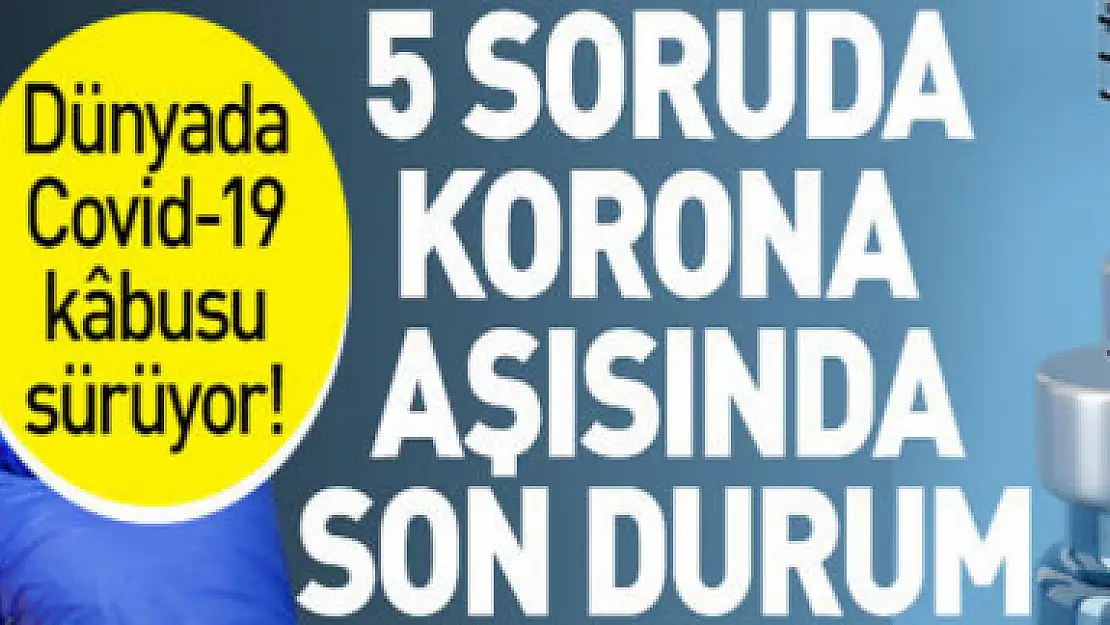 5 soruda koronavirüs aşısı ile ilgili tüm merak edilenler