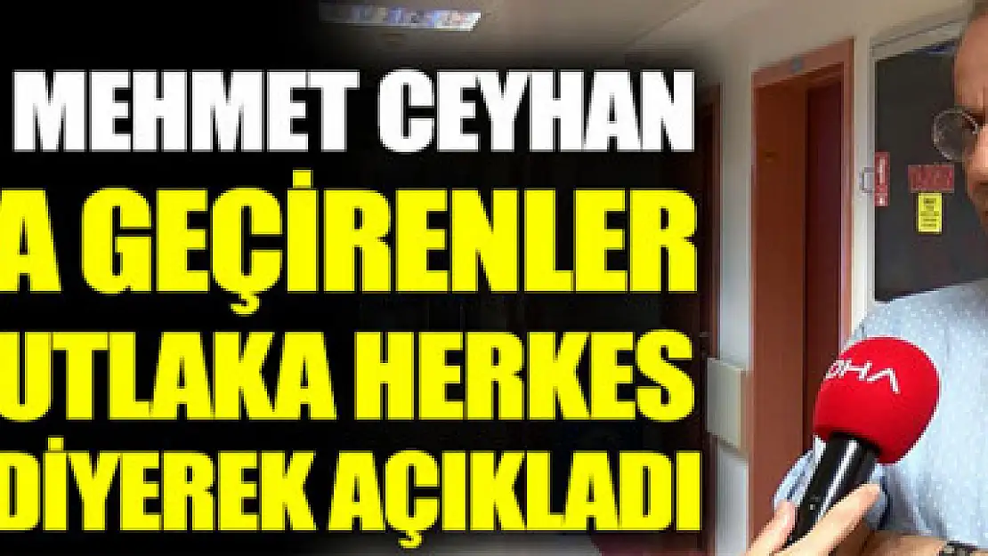 Prof. Dr. Mehmet Ceyhan, korona virüs geçirenler dahil mutlaka herkes yapmalı diyerek açıkladı  Kaynak Yeniçağ: Prof. Dr. Mehmet Ceyhan, korona virüs geçirenler dahil mutlaka herkes yapmalı diyerek açıkladı 