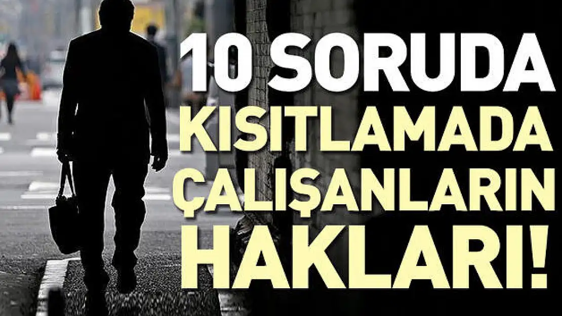 Birçoğunu bilen yok: 10 soruda yeni kısıtlamalarda çalışanların hakları