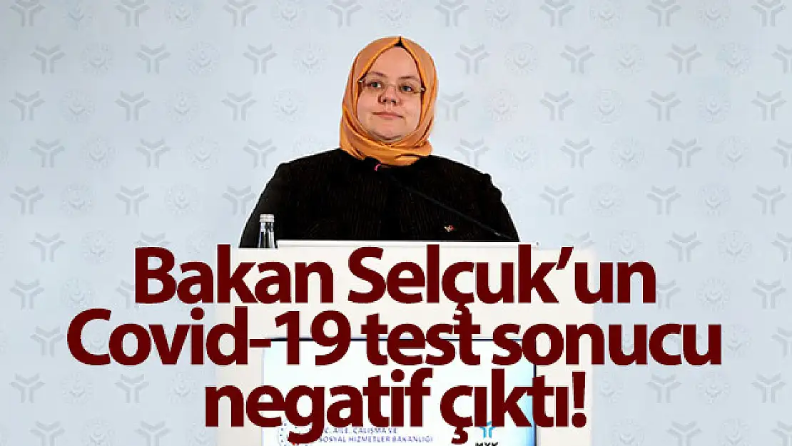 Bakan Selçuk'un Covid-19 test sonucu negatif