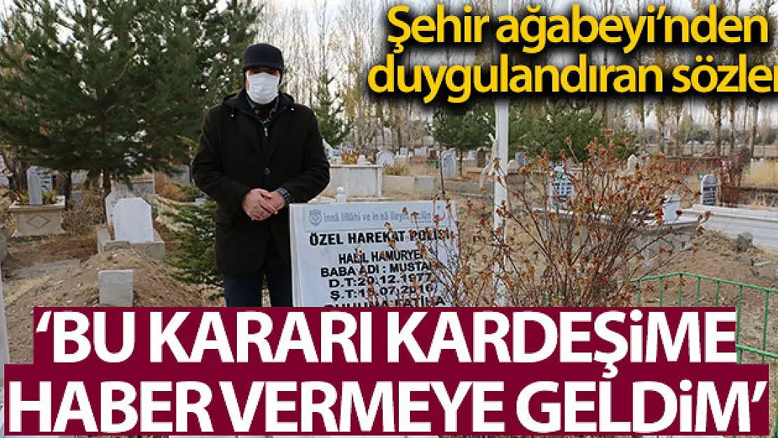 Şehit ağabeyi Hamuryen: 'Bu kararı şehit kardeşime haber vermeye geldim'