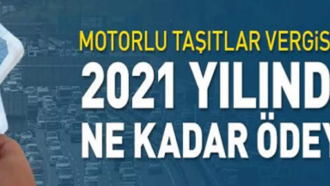 2021 yılında ödenecek Motorlu Taşıtlar Vergisi (MTV) ne kadar olacak?