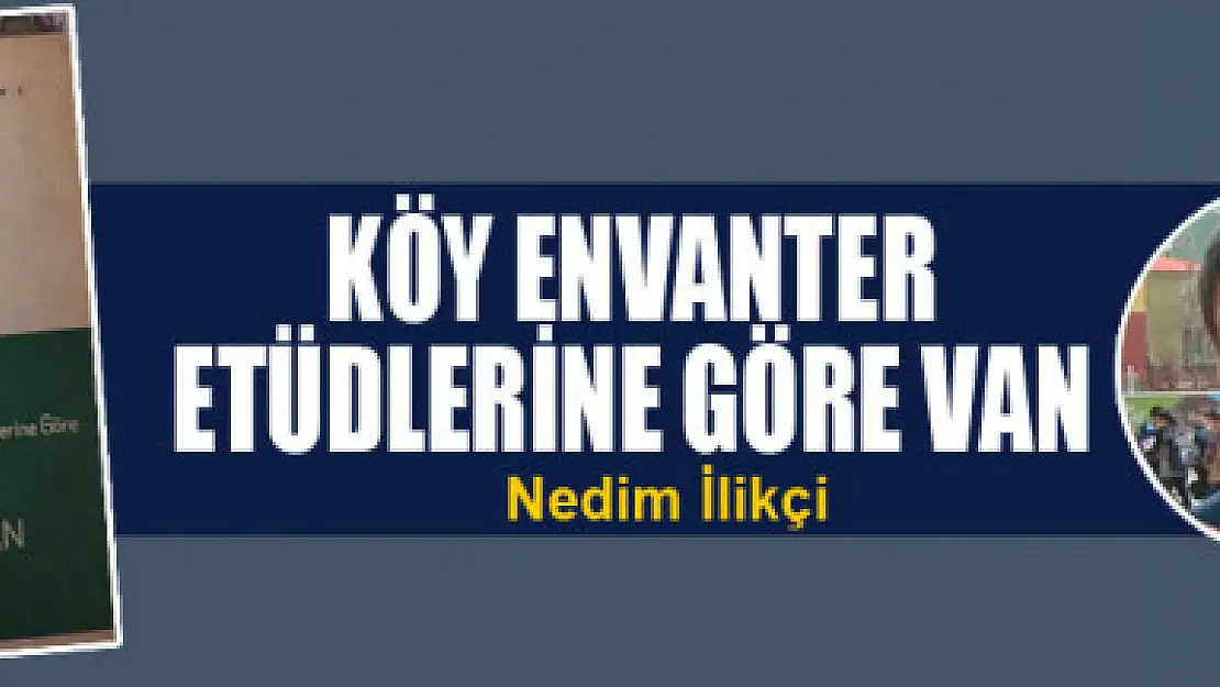 KÖY ENVANTER ETÜDLERİNE GÖRE VAN