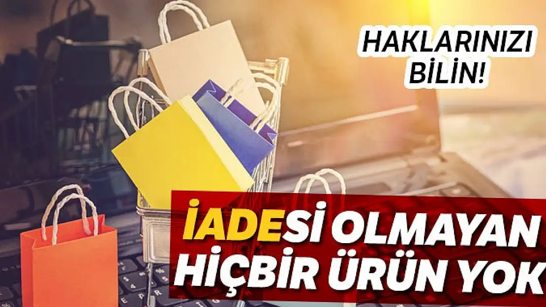 İadesi olmayan hiçbir ürün yok