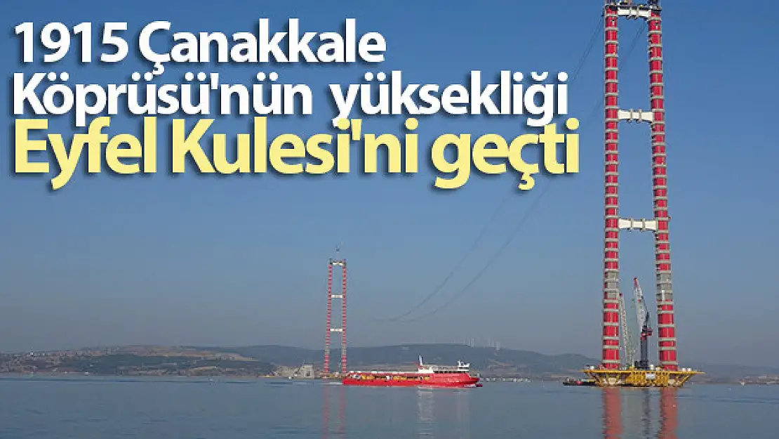 1915 Çanakkale Köprüsü'nün yüksekliği Eyfel Kulesi'ni geçti