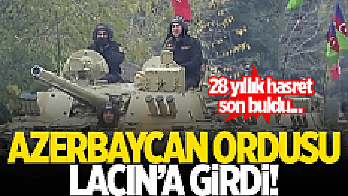 Azerbaycan 28 yıl sonra işgal altındaki  Laçın' girdi