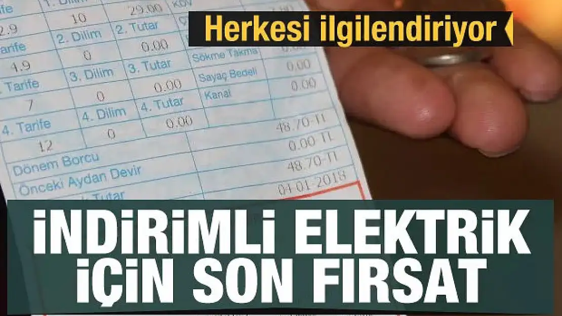 Herkesi ilgilendiriyor! İndirimli elektrik için son fırsat