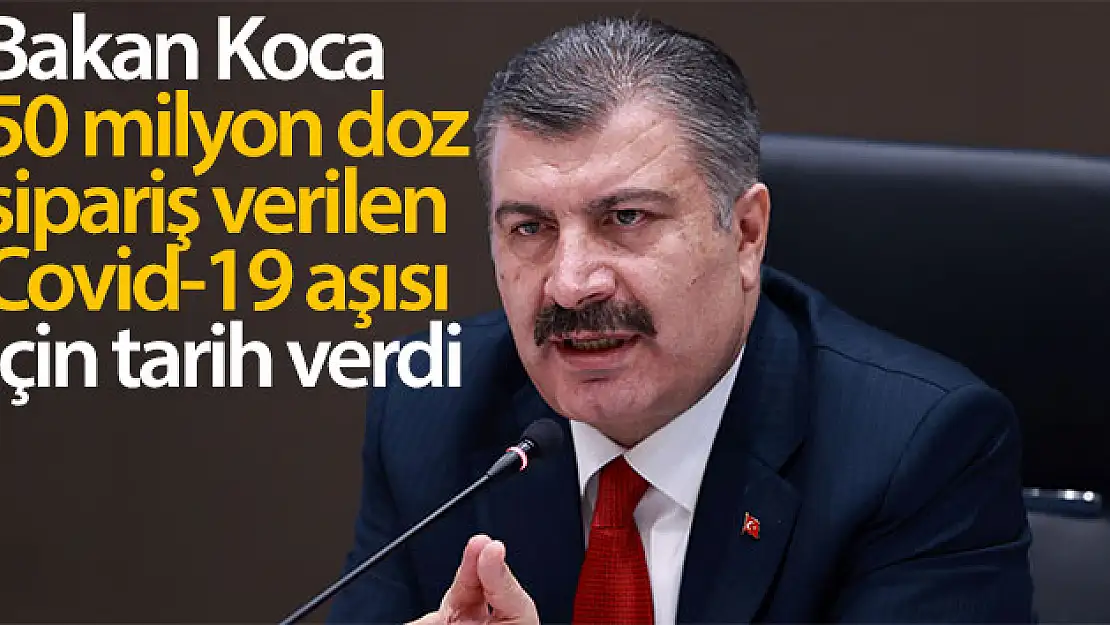 Bakan Koca'dan 50 milyon doz sipariş edilen Covid-19 aşısı hakkında açıklama