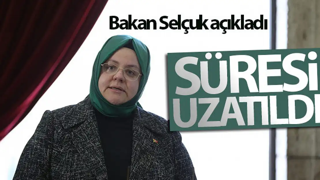 Bakan Selçuk açıkladı: Süre uzatıldı