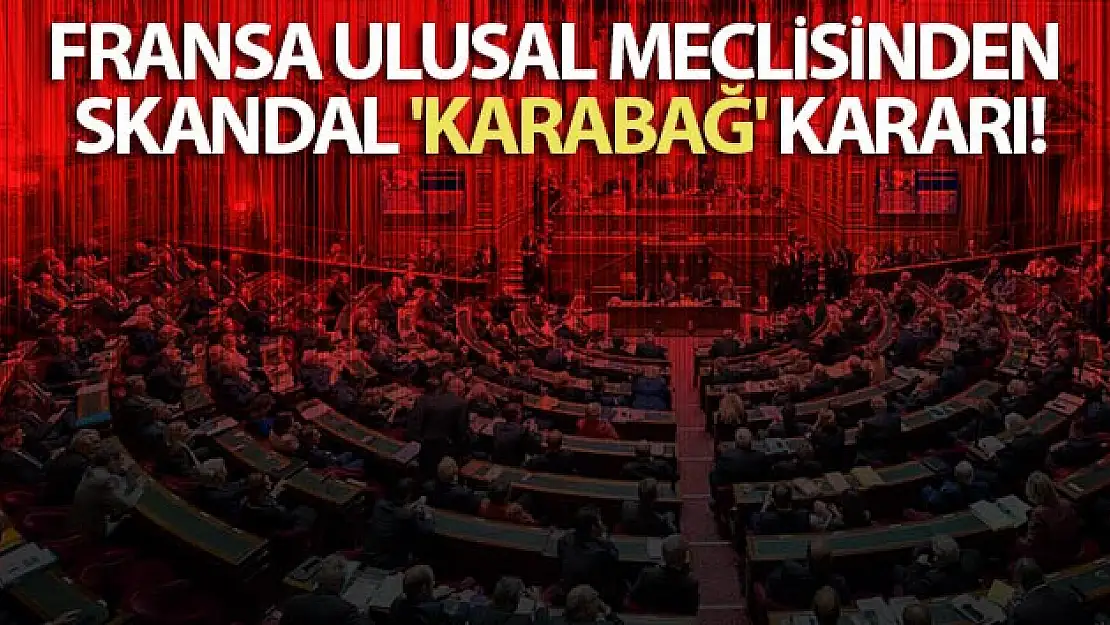 Fransa Ulusal Meclisinden skandal 'Karabağ' kararı