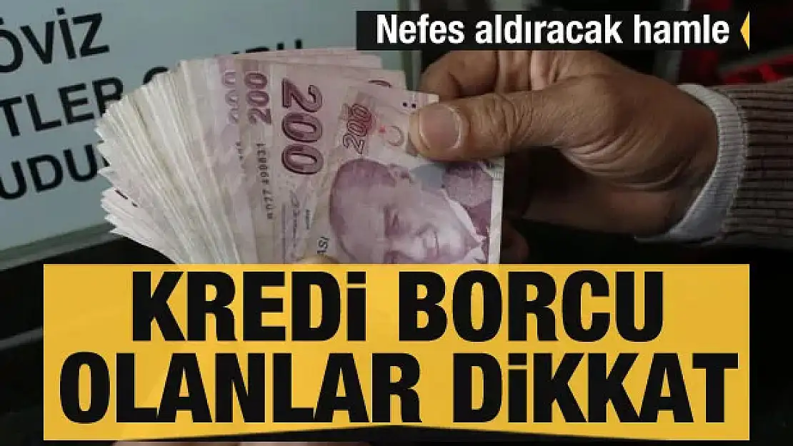 Nefes aldıracak hamle! Kredi borcu olanlar dikkat... Hazırlıklar başladı