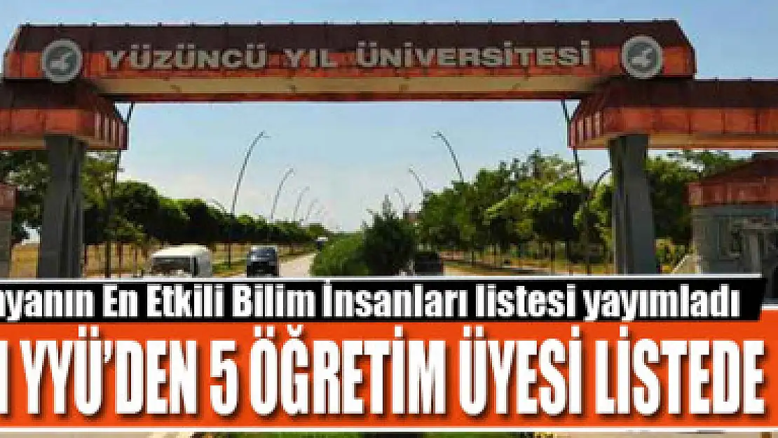 Dünyanın En Etkili Bilim İnsanları listesi yayımlandı VAN YYÜ'DEN 5 ÖĞRETİM ÜYESİ LİSTEDE