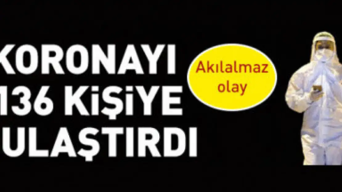 Akılalmaz olay ! Koronayı 136 kişiye böyle üfürdü