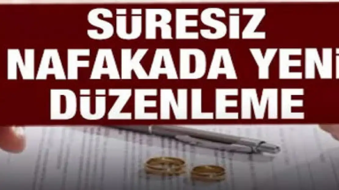 Süresiz nafakaya yeni düzenleme