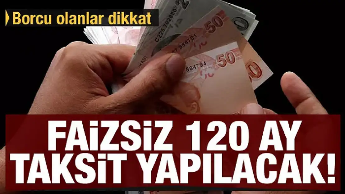 Borcu olanlara müjde! Faizsiz 120 taksit yapılacak