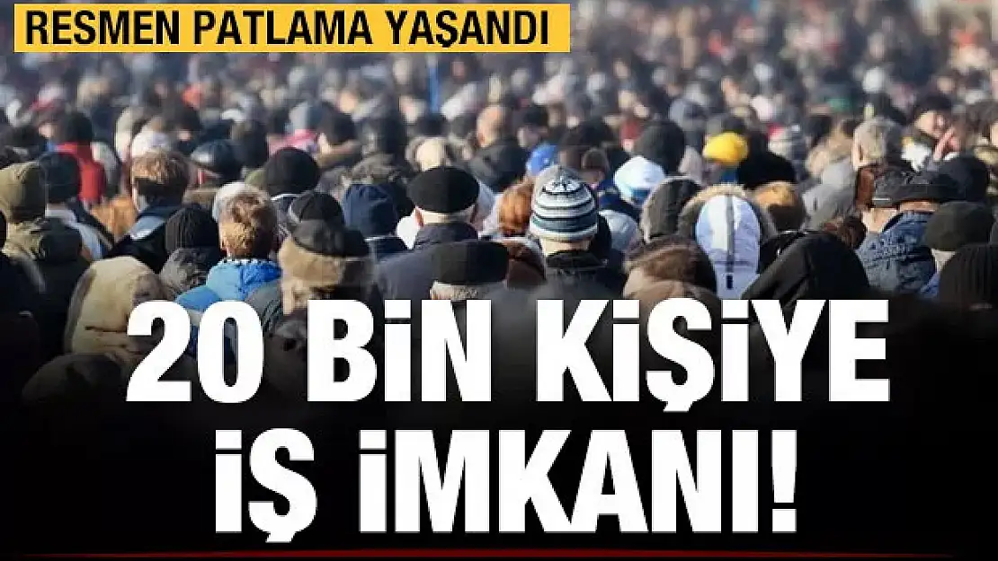 20 bin kişiye iş imkanı!