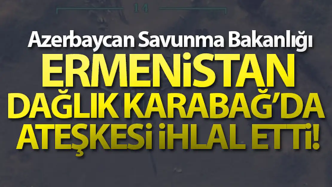 Azerbaycan Savunma Bakanlığı: 'Ermenistan Dağlık Karabağ'da ateşkesi ihlal etti'