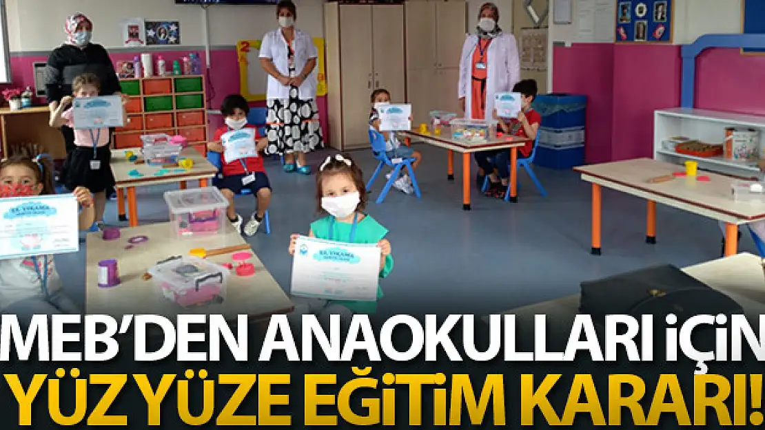 MEB'den anaokulları için yüz yüze eğitim kararı!