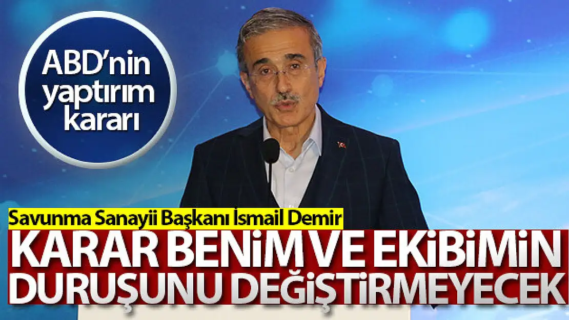 Savunma Sanayii Başkanı Demir: 'Karar benim ve ekibimin duruşunu değiştirmeyecek'