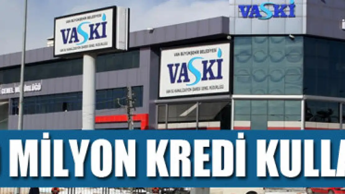 VASKİ 40 MİLYON KREDİ KULLANACAK