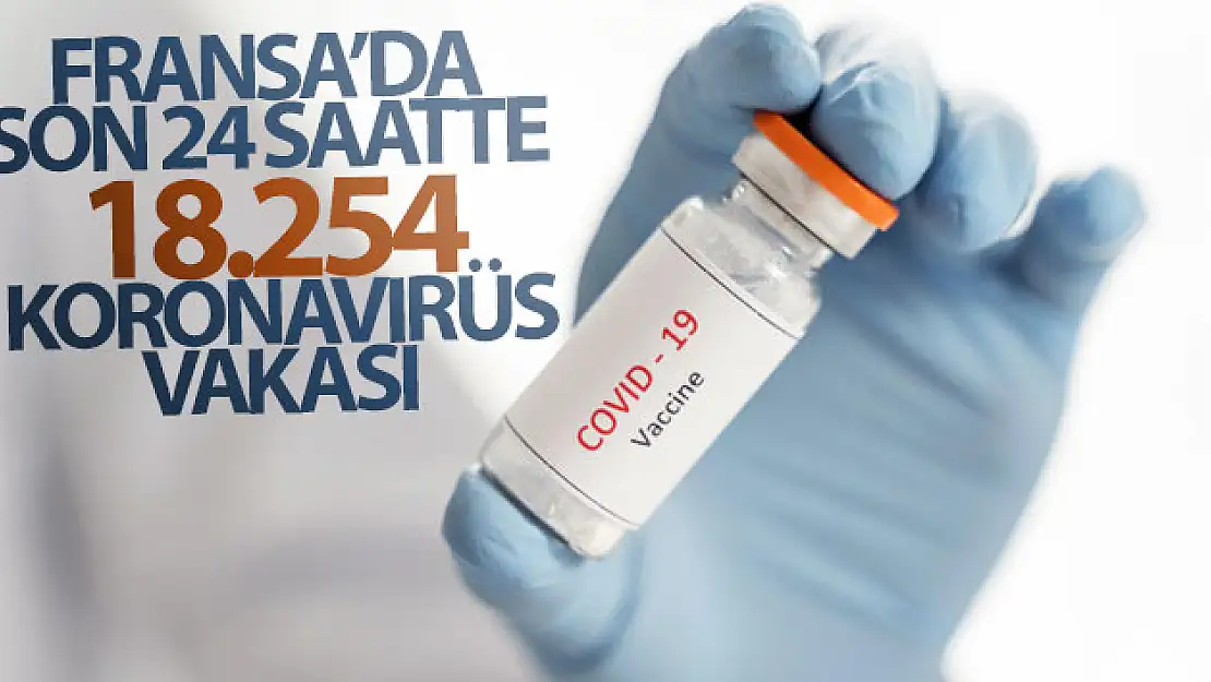 Fransa'da son 24 saatte 18 bin 254 koronavirüs vakası