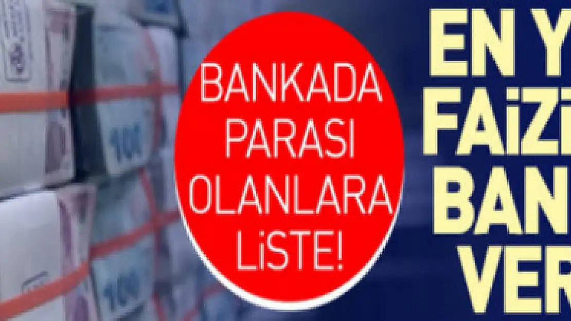 Bankada parası olanlar dikkat! İşte en yüksek faizi veren bankalar