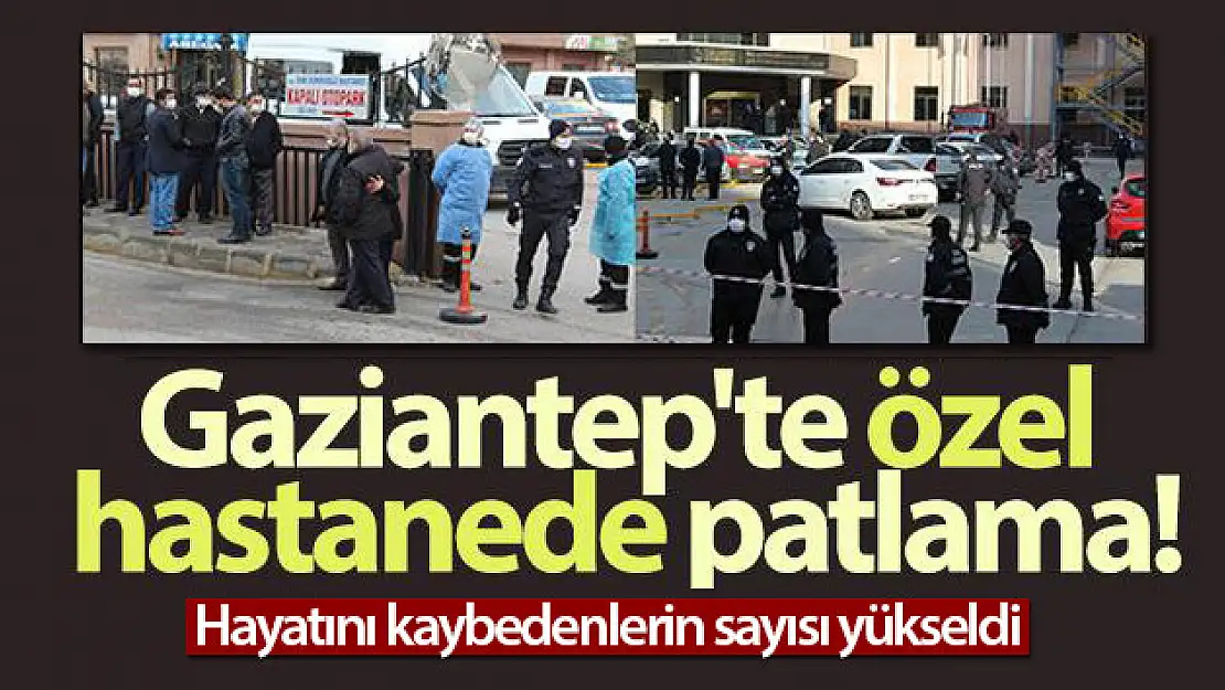 Gaziantep'te özel hastanede oksijen tüpü patladı: 10 kişi hayatını kaybetti