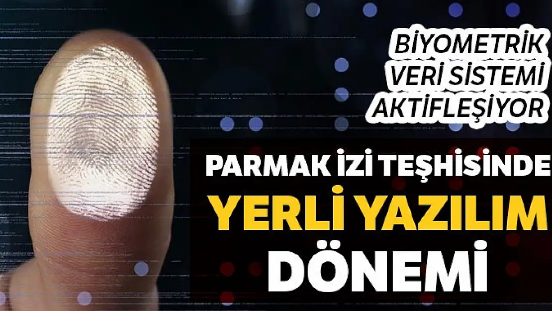 Parmak izi teşhisinde 'yerli yazılım' dönemi