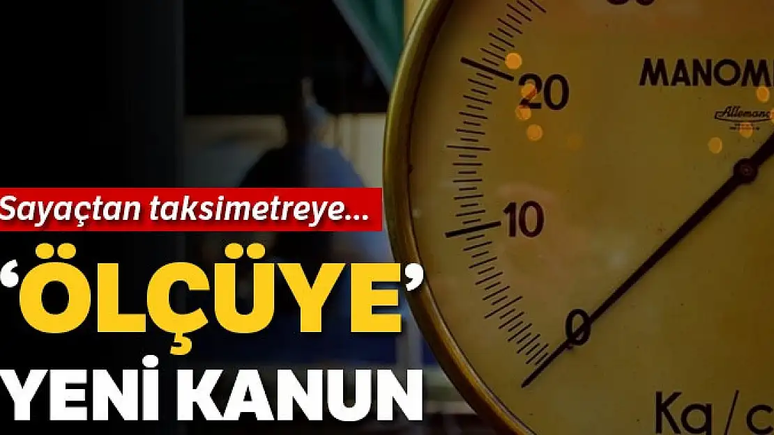 'Ölçüye' yeni kanun!