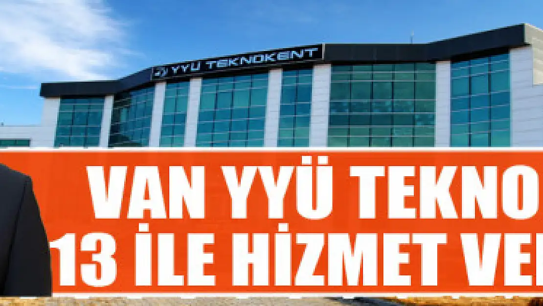 VAN YYÜ TEKNOKENT 13 İLE HİZMET VERİYOR