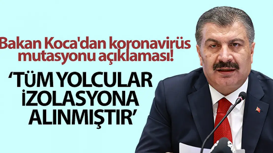 Bakan Koca'dan koronavirüs mutasyonu açıklaması!