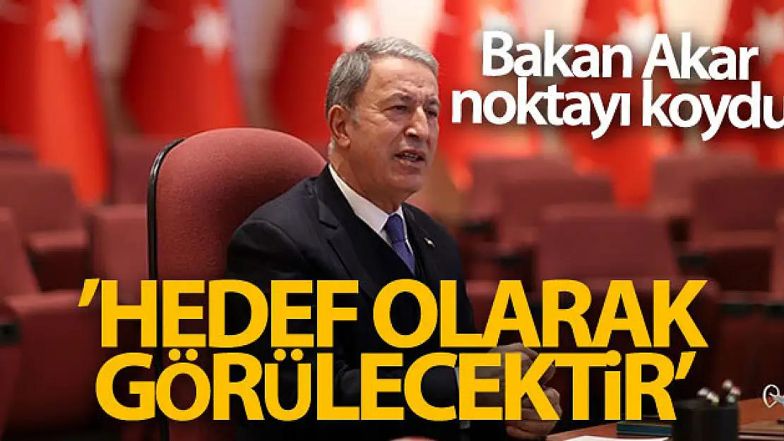 Bakan Akar'dan Libya mesajı: ' Hedef olarak görülecektir'