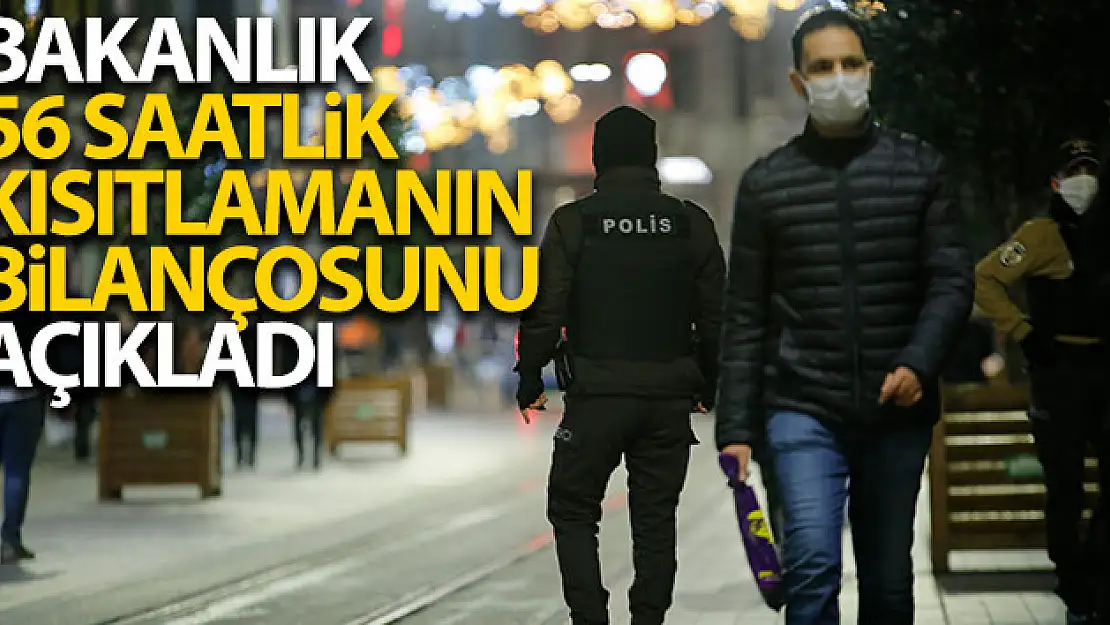 İçişleri Bakanlığı 56 saatlik kısıtlamanın bilançosunu açıkladı