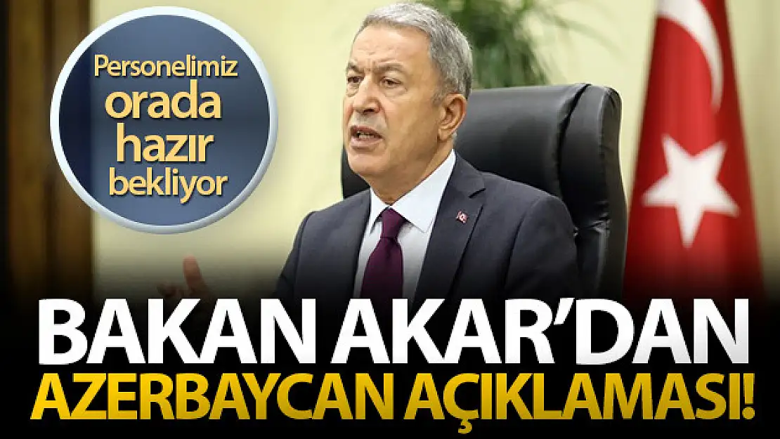 Bakan Akar'dan Azerbaycan açıklaması!